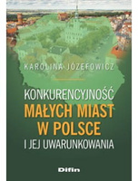 Konkurencyjność małych miast w Polsce i jej uwarunkowania