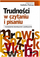 Trudności w czytaniu i pisaniu. Rozważania teoretyczne i praktyczne