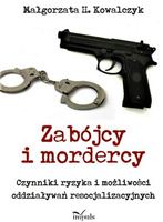 Zabójcy i mordercy Czynniki ryzyka i możliwości oddziaływań resocjalizacyjnych