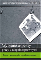 Problemy edukacji, rehabilitacji i socjalizacji osób niepełnosprawnych. TOM 1 serii Wybrane aspekty pracy z niepełnosprawnymi