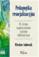 Pedagogika resocjalizacyjna. W stronę uspołecznienia systemu oddziaływań